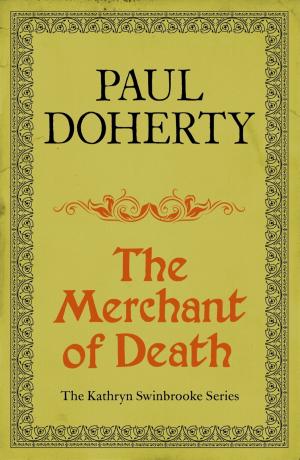 Cover of the book The Merchant of Death (Kathryn Swinbrooke Mysteries, Book 3) by Paul Doherty