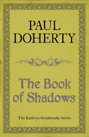 Cover of the book The Book of Shadows (Kathryn Swinbrooke Mysteries, Book 4) by Paul Doherty