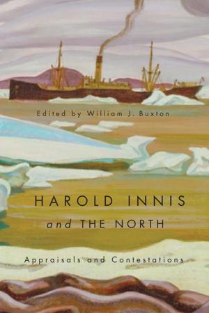 Cover of the book Harold Innis and the North by Subha Xavier