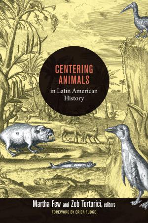 Cover of the book Centering Animals in Latin American History by Dana D. Nelson, Donald E. Pease