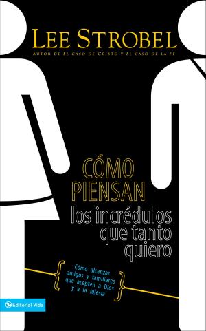 Cover of the book Cómo piensan los incrédulos que tanto quiero by Joni Eareckson Tada