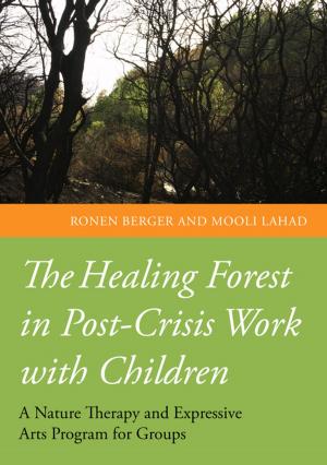 Cover of the book The Healing Forest in Post-Crisis Work with Children by Lucie Cluver, Sadie Young, Don Operario, Andrew Turnell, James Gleeson, Erica Flegg, Jackie Wyke, Geraldine Crehan, Caroline Kuo, Anna Gough, Elaine Farmer, Nick Banks, Sarah Meakings, Paula Hayden, Tom Hawkins, John Simmonds, Graham Music, Susie Essex, Jeanne Ziminski, Amy O'Donohoe, Marilyn McHugh