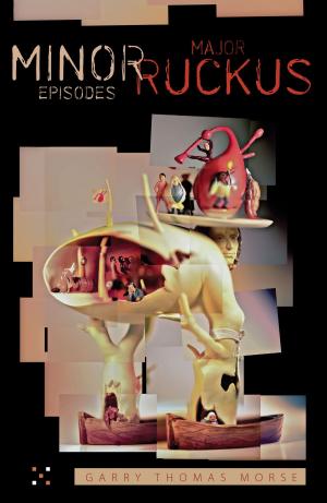 Cover of the book Minor Episodes / Major Ruckus by George Rideout