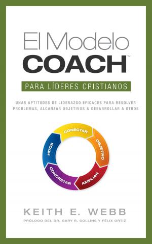 Cover of the book El Modelo COACH Para líderes cristianos: Unas aptitudes de liderazgo eficaces para resolver problemas, alcanzar objetivos y desarrollar a otros by Janet Schaeffler