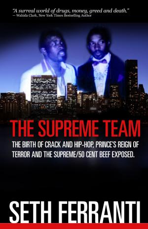 Book cover of The Supreme Team: The Birth of Crack and Hip-Hop, Prince's Reign of Terror and the Supreme/50 Cent Beef Exposed