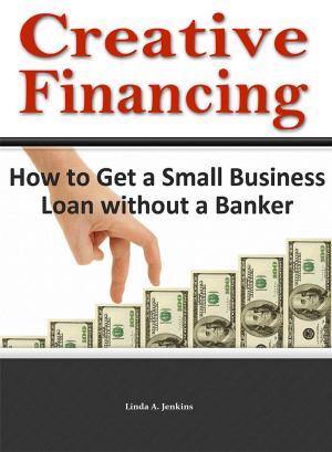 Book cover of Creative Financing: How to Get a Small Business Loan Without a Banker