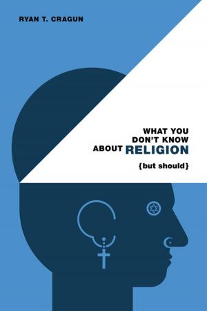 Cover of the book What You Don't Know About Religion (but Should) by James A. Lindsay, James A. Lindsay, Peter Boghossian, Peter Boghossian