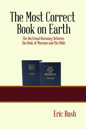 Cover of the book The Most Correct Book on Earth: The Doctrinal Harmony between the Book of Mormon and the Bible by Gordon Skinner, Teresa Skinner, Annella Whitehead
