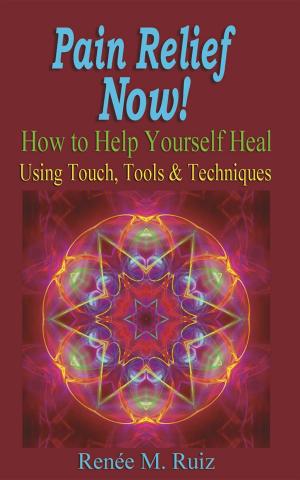 Cover of the book Pain Relief Now!: How to Help Yourself Heal Using Touch, Tools & Techniques by Paul Darley