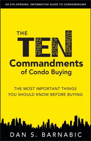 Cover of the book The Ten Commandments of Condo Buying: The Most Important Things You Should Know Before Buying by Collective