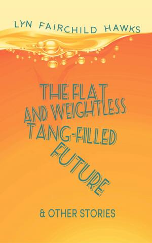 bigCover of the book The Flat and Weightless Tang-Filled Future & Other Stories by 