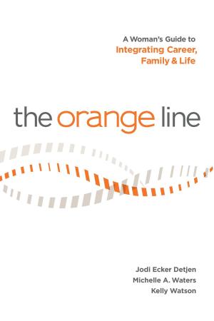 Book cover of The Orange Line: A Woman's Guide to Integrating Career, Family and Life