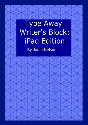Cover of the book Type Away Writer's Block: iPad Edition by Jill Marshall
