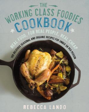 Cover of the book The Working Class Foodies Cookbook by Lisa Alvarado, Ann Hagman Cardinal, Jane Alberdeston Coralin