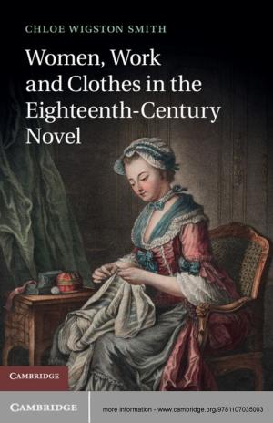Cover of the book Women, Work, and Clothes in the Eighteenth-Century Novel by Steve Matthew Benner