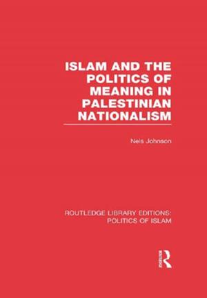 Cover of the book Islam and the Politics of Meaning in Palestinian Nationalism (RLE Politics of Islam) by 