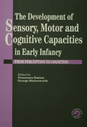 Book cover of The Development Of Sensory, Motor And Cognitive Capacities In Early Infancy