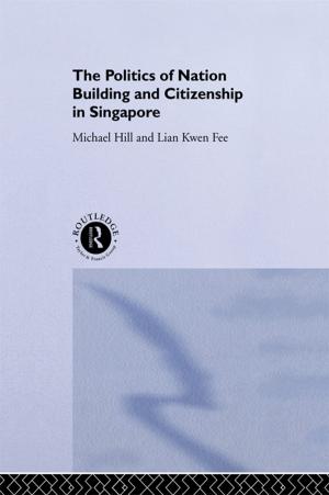 Cover of the book The Politics of Nation Building and Citizenship in Singapore by 