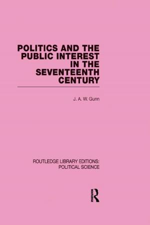 Cover of the book Politics and the Public Interest in the Seventeenth Century (RLE Political Science Volume 27) by D. E. C. Eversley, V. Jackson, G. Lomas