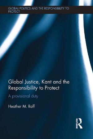 Cover of the book Global Justice, Kant and the Responsibility to Protect by Janice Bell, Tomasz Mickiewicz