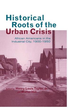 Cover of the book Historical Roots of the Urban Crisis by Alison Davies, Eleanor Richards, Nick Barwick