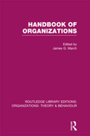 Cover of the book Handbook of Organizations (RLE: Organizations) by Markus B. Liegl
