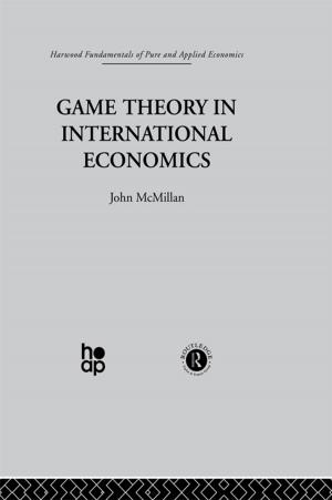 Cover of the book Game Theory in International Economics by James Jeans, William Bragg, E.V. Appleton, E. Mellanby, J.B.S. Haldane, Julian S. Huxley