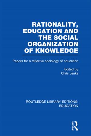 Cover of the book Rationality, Education and the Social Organization of Knowledege (RLE Edu L) by Nicholas O'Shaughnessy