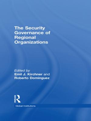 Cover of the book The Security Governance of Regional Organizations by Jamie Barker, Paul McCarthy, Marc Jones, Aidan Moran