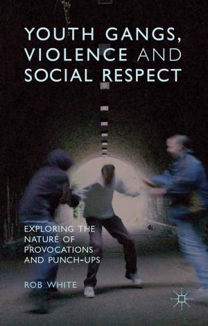 Cover of the book Youth Gangs, Violence and Social Respect by Shannon Rose Riley