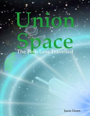 Cover of the book Union Space: The Path Less Travelled by Baldev Bhatia