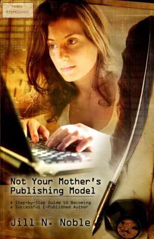 Book cover of Not Your Mother's Publishing Model: A Step-by-Step Guide to Becoming a Successful E-Published Author