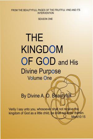 Cover of the book The Kingdom of God and His Divine Purpose Vol1 by James Allen, Jane Allen