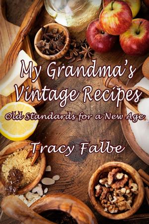 Cover of the book My Grandma’s Vintage Recipes: Old Standards for a New Age by Tracy Falbe