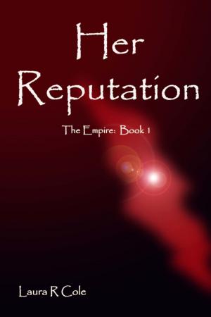 Cover of Her Reputation (The Empire: Book 1) by Laura R Cole, Laura R Cole