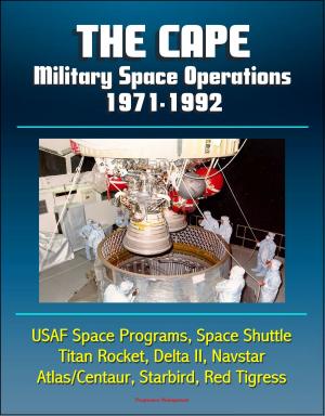 bigCover of the book The Cape: Military Space Operations 1971-1992 - USAF Space Programs, Space Shuttle, Titan Rocket, Delta II, Navstar, Atlas/Centaur, Starbird, Red Tigress by 