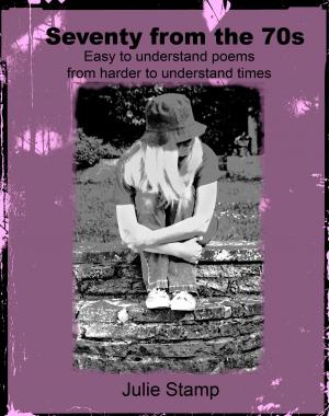 Cover of the book Seventy from the 70s (Easy to Understand Poems from Harder to Understand Times) by Mick Hamer