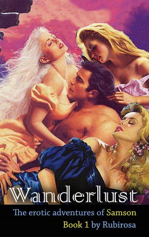Cover of the book Wanderlust: The Erotic Adventures of Samson (Book One) by C.A. Huggins