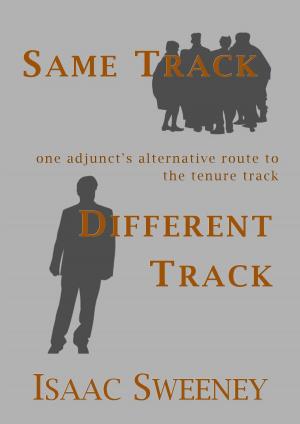 Cover of the book Same Track, Different Track: One Adjunct's Alternative Route to the Tenure Track by Kizen