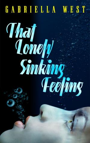 Cover of the book That Lonely, Sinking Feeling: A Memoir of Love, Friendship, and Letting Go by Gabriella West