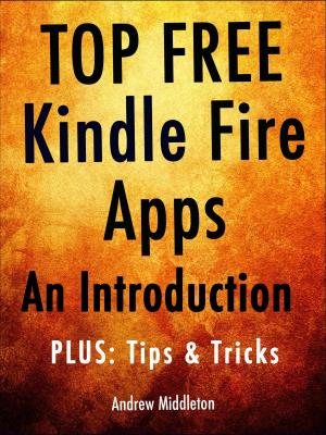 Cover of the book Top Free Kindle Fire Apps: An Introduction, Plus Tips & Tricks by Harbor City Apps