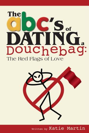 Book cover of The ABC's of Dating a Douchebag: The Red Flags of Love
