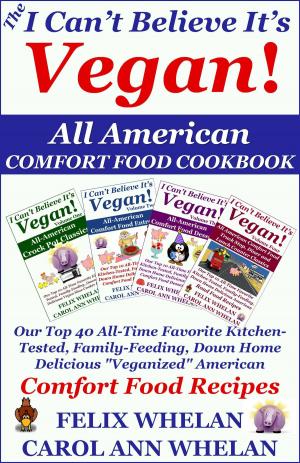 bigCover of the book The I Can't Believe It's Vegan! All American Comfort Food Cookbook: Our Top 40 All-Time Favorite Kitchen-Tested, Family-Feeding, Down Home Delicious "Veganized" American Comfort Food Recipes by 