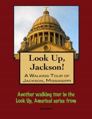 Cover of the book Look Up, Jackson! A Walking Tour of Jackson, Mississippi by Doug Gelbert