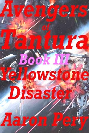 Cover of the book Avengers of Tantura: Yellowstone Disaster by Scott Cimarusti