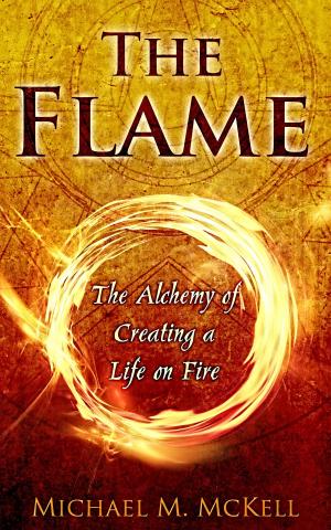 Cover of the book The Flame: The Alchemy of Creating a Life on Fire by Douglas A. Smith