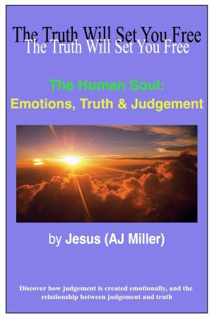 Cover of the book The Human Soul: Emotions, Truth & Judgement by Jesus (AJ Miller), Mary Magdalene (Mary Luck)