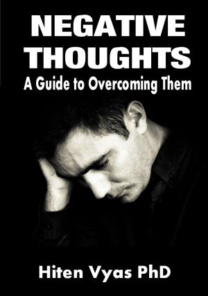 Cover of the book Negative Thoughts: A Guide to Overcoming Them by Hiten Vyas