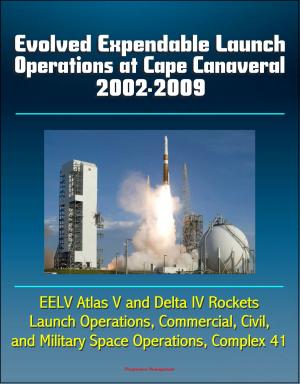 bigCover of the book Evolved Expendable Launch Operations at Cape Canaveral 2002-2009: EELV Atlas V and Delta IV Rockets, Launch Operations, Commercial, Civil, and Military Space Operations, Complex 41 by 