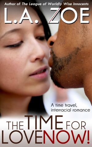 Cover of the book The Time for Love: Now! by L.A. Zoe